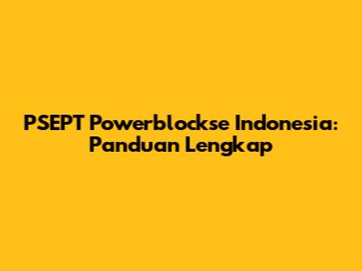 PSEPT Powerblockse Indonesia: Panduan Lengkap