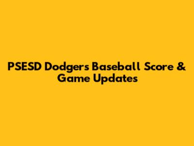 PSESD Dodgers Baseball Score & Game Updates