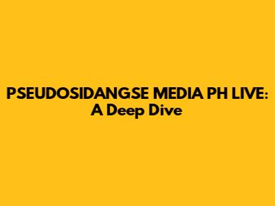 PSEUDOSIDANGSE MEDIA PH LIVE: A Deep Dive