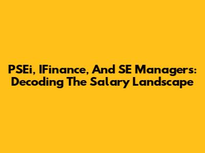 PSEi, IFinance, And SE Managers: Decoding The Salary Landscape