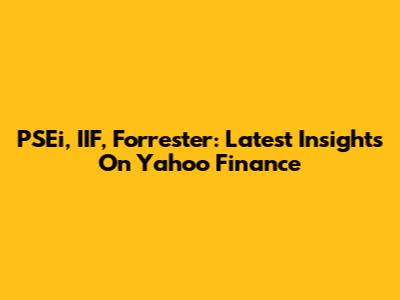 PSEi, IIF, Forrester: Latest Insights On Yahoo Finance