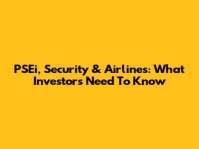 PSEi, Security & Airlines: What Investors Need To Know