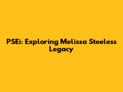 PSEi: Exploring Melissa Steeles's Legacy