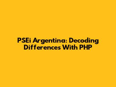 PSEi Argentina: Decoding Differences With PHP