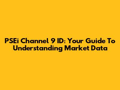 PSEi Channel 9 ID: Your Guide To Understanding Market Data