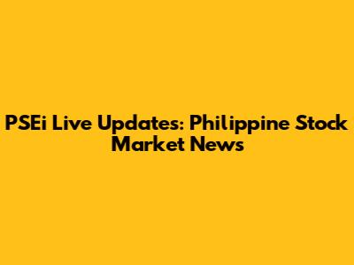 PSEi Live Updates: Philippine Stock Market News