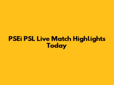 PSEi PSL Live Match Highlights Today
