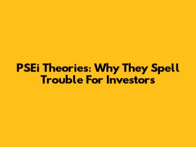 PSEi Theories: Why They Spell Trouble For Investors