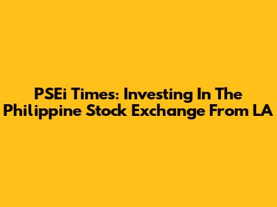 PSEi Times: Investing In The Philippine Stock Exchange From LA