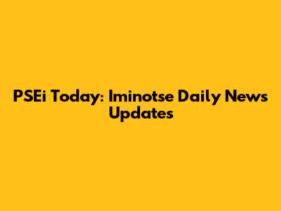 PSEi Today: Iminotse Daily News Updates