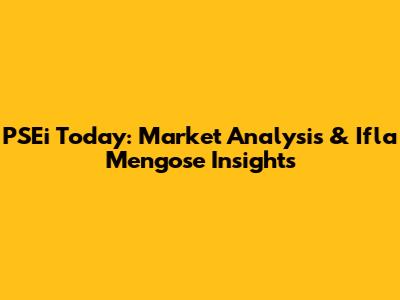PSEi Today: Market Analysis & Ifla Mengose Insights