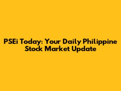 PSEi Today: Your Daily Philippine Stock Market Update