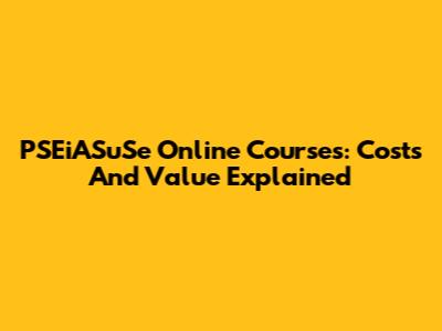PSEiASuSe Online Courses: Costs And Value Explained