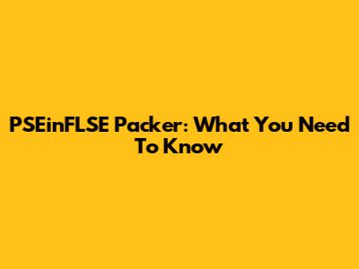 PSEinFLSE Packer: What You Need To Know