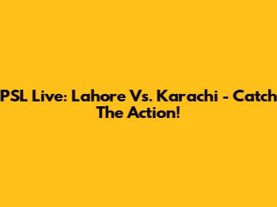 PSL Live: Lahore Vs. Karachi - Catch The Action!