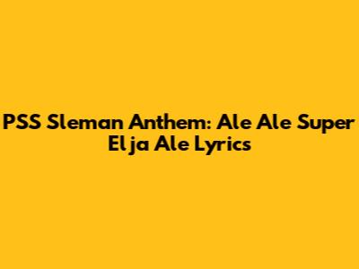 PSS Sleman Anthem: Ale Ale Super Elja Ale Lyrics