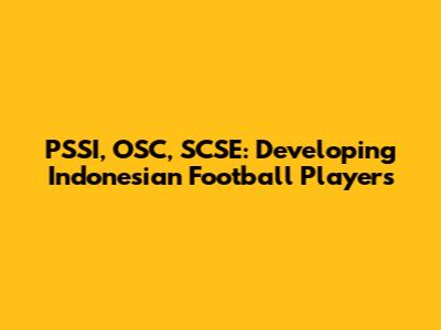 PSSI, OSC, SCSE: Developing Indonesian Football Players