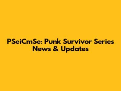 PSeiCmSe: Punk Survivor Series News & Updates