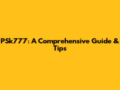 PSk777: A Comprehensive Guide & Tips