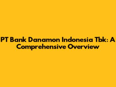 PT Bank Danamon Indonesia Tbk: A Comprehensive Overview