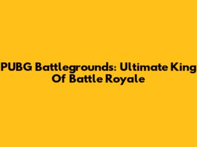 PUBG Battlegrounds: Ultimate King Of Battle Royale
