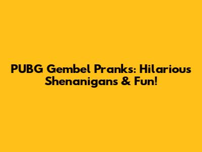 PUBG Gembel Pranks: Hilarious Shenanigans & Fun!