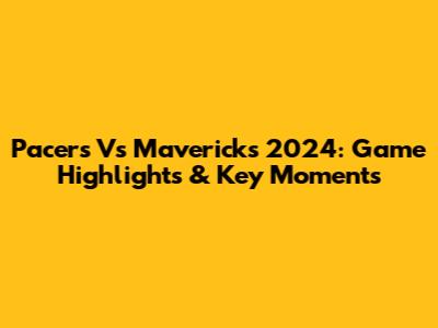 Pacers Vs Mavericks 2024: Game Highlights & Key Moments