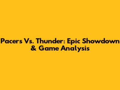 Pacers Vs. Thunder: Epic Showdown & Game Analysis