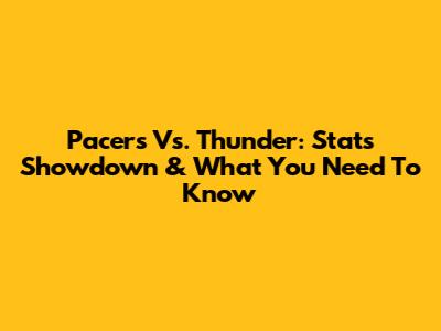 Pacers Vs. Thunder: Stats Showdown & What You Need To Know
