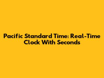 Pacific Standard Time: Real-Time Clock With Seconds