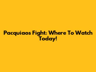 Pacquiao's Fight: Where To Watch Today!