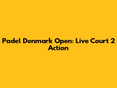 Padel Denmark Open: Live Court 2 Action