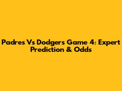 Padres Vs Dodgers Game 4: Expert Prediction & Odds