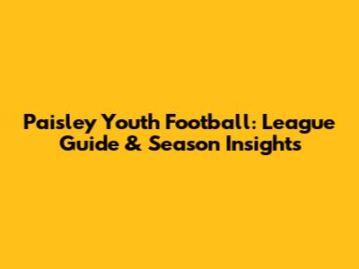 Paisley Youth Football: League Guide & Season Insights