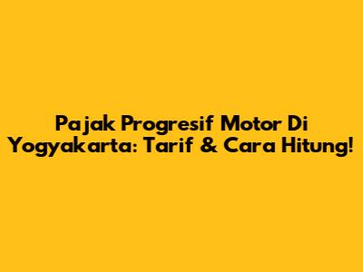 Pajak Progresif Motor Di Yogyakarta: Tarif & Cara Hitung!