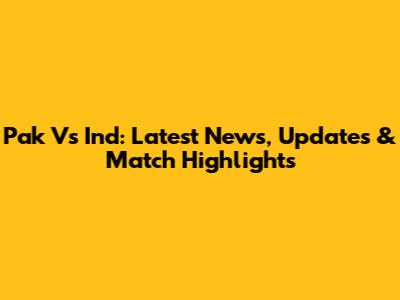 Pak Vs Ind: Latest News, Updates & Match Highlights