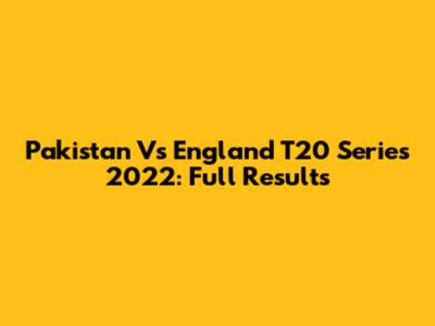 Pakistan Vs England T20 Series 2022: Full Results