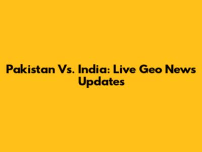 Pakistan Vs. India: Live Geo News Updates