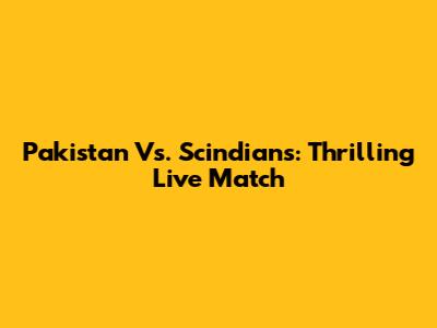 Pakistan Vs. Scindians: Thrilling Live Match