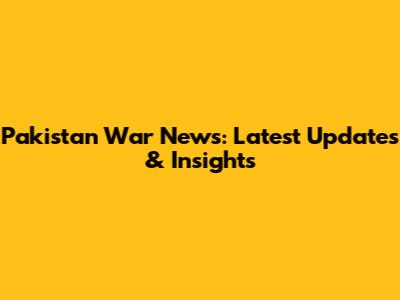 Pakistan War News: Latest Updates & Insights
