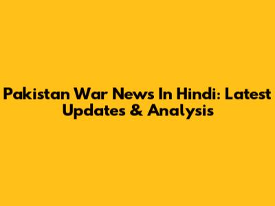 Pakistan War News In Hindi: Latest Updates & Analysis