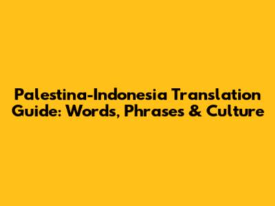 Palestina-Indonesia Translation Guide: Words, Phrases & Culture