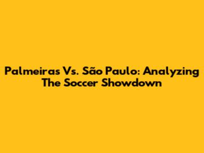 Palmeiras Vs. São Paulo: Analyzing The Soccer Showdown