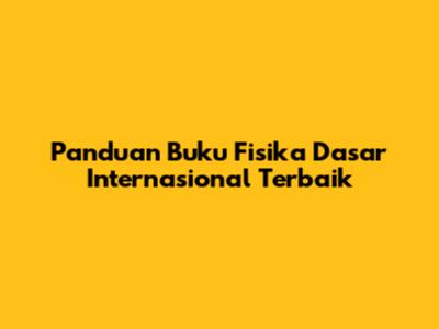 Panduan Buku Fisika Dasar Internasional Terbaik