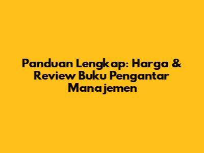 Panduan Lengkap: Harga & Review Buku Pengantar Manajemen