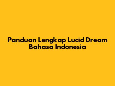 Panduan Lengkap Lucid Dream Bahasa Indonesia