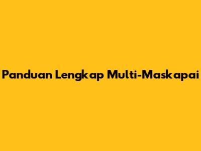 Panduan Lengkap Multi-Maskapai