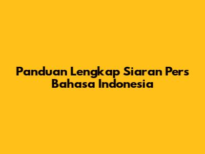 Panduan Lengkap Siaran Pers Bahasa Indonesia