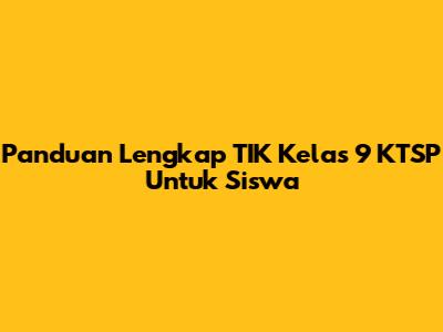 Panduan Lengkap TIK Kelas 9 KTSP Untuk Siswa