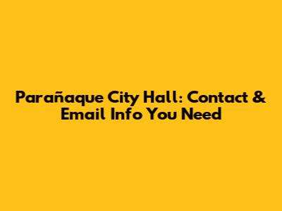 Parañaque City Hall: Contact & Email Info You Need
